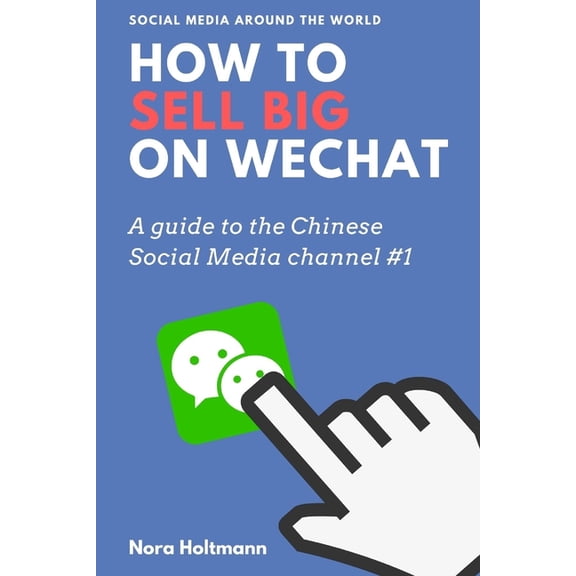 Social Media Around the World: How To Sell Big On WeChat (English Edition): China Marketing: Win new customers and sales via WeChat. The profitable entry into the Chinese market via China's social med