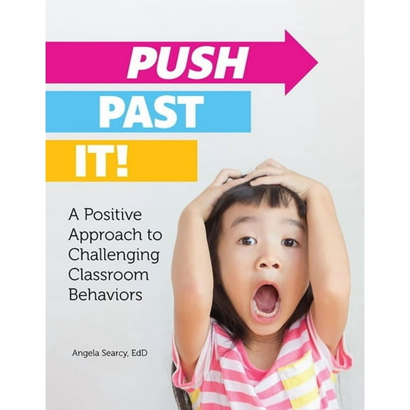 Push Past It!: A Positive Approach to Challenging Classroom Behaviors, (Paperback)
