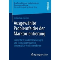Neue Perspektiven Der Marktorientierten AusgewÃ¤hlte Problemfelder Der Marktorientierung: Der Einfluss Von Dienstleistungen Und Topmanagern Auf Die InnovativitÃ¤t, (Paperback)