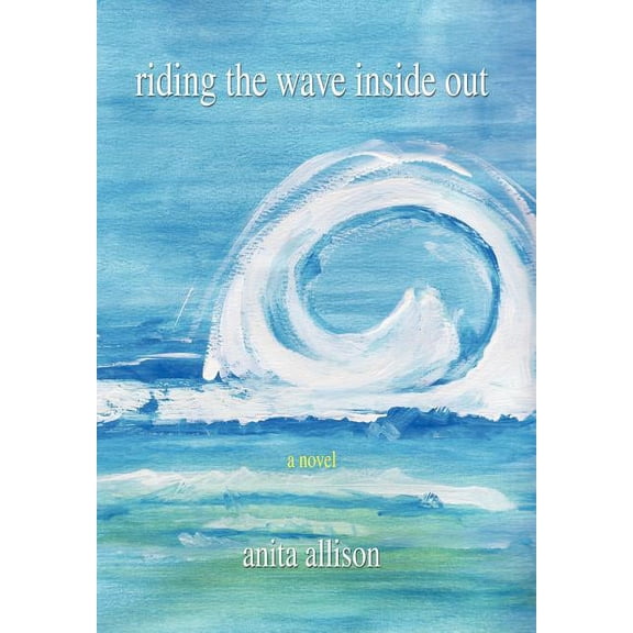 Riding the Wave Inside Out (Hardcover) by Anita M Allison