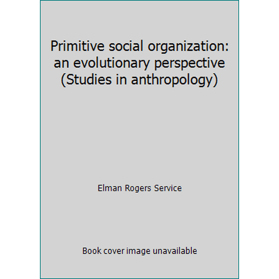 Pre-Owned Primitive social organization: an evolutionary perspective (Studies in anthropology) (Paperback) 0394316355 9780394316352