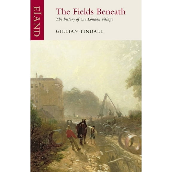 The Fields Beneath: The History of One London Village, (Paperback)