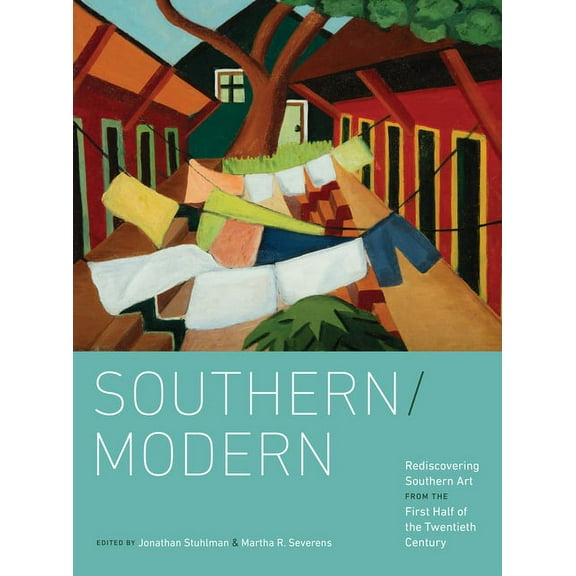 Southern/Modern: Rediscovering Southern Art from the First Half of the Twentieth Century, (Hardcover)