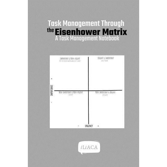 Task Management Through the Eisenhower Matrix: A Task Management Notebook, (Paperback)