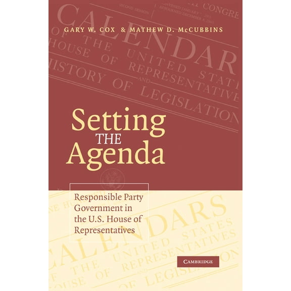 Setting the Agenda: Responsible Party Government in the U.S. House of Representatives, (Paperback)