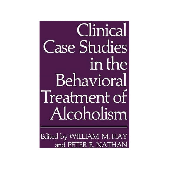 Clinical Case Studies in the Behavioral Treatment of Alcoholism, (Paperback)