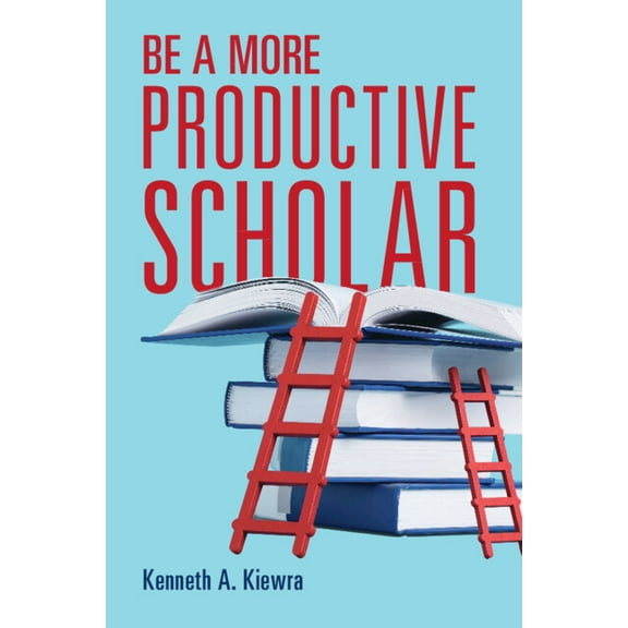 Be a More Productive Scholar, (Paperback)