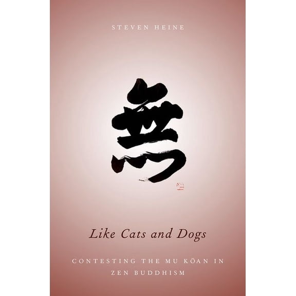Like Cats and Dogs: Contesting the Mu Koan in Zen Buddhism, (Paperback)