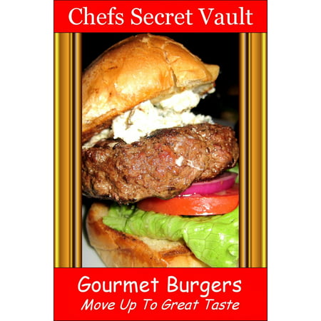 Gourmet Burgers: Move Up To Great Taste - eBook