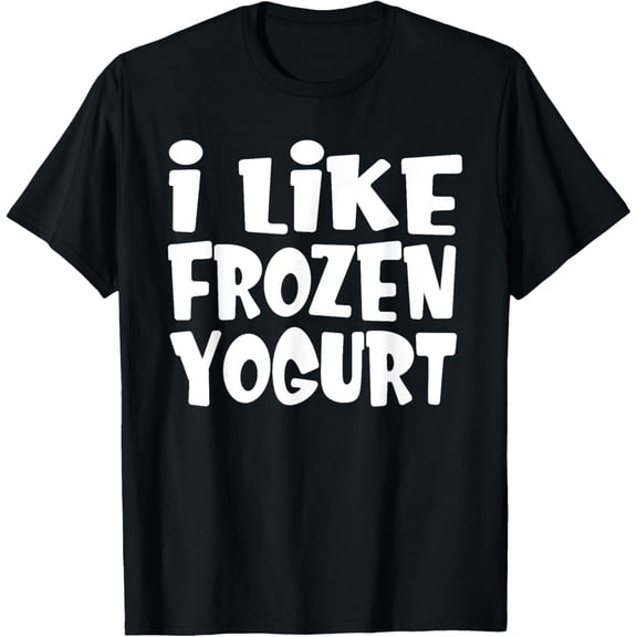 Exquisite and comfortable-I Like Frozen Yogurt T-Shirt
