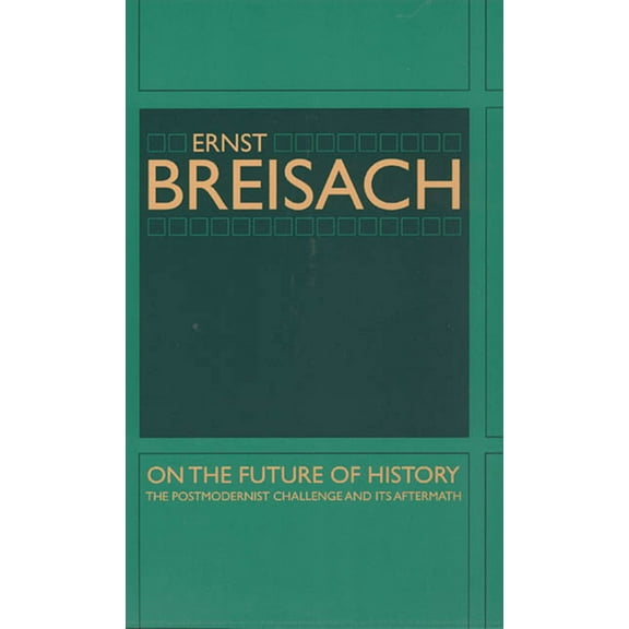On the Future of History : The Postmodernist Challenge and Its Aftermath (Paperback)