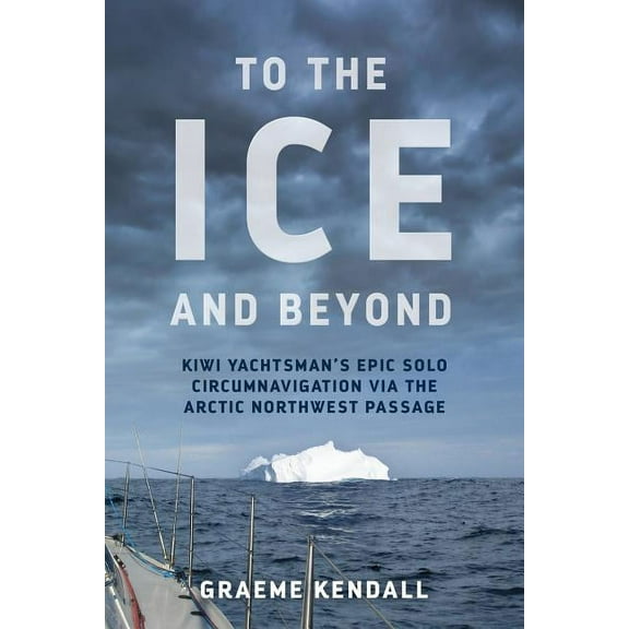 To the Ice and Beyond: Sailing Solo Across 32 Oceans and Seaways (Paperback)