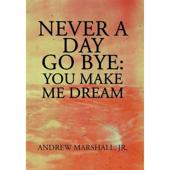 Never a Day Go Bye : You Make Me Dream (Hardcover)