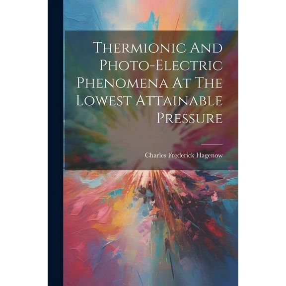 Thermionic And Photo-electric Phenomena At The Lowest Attainable Pressure (Paperback)