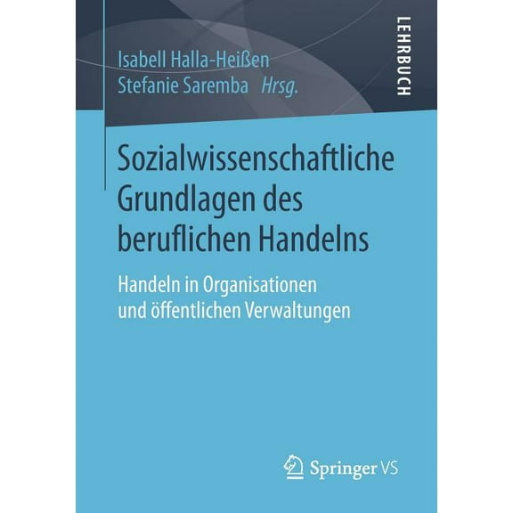 Sozialwissenschaftliche Grundlagen Des Beruflichen Handelns: Handeln in Organisationen Und Öffentlichen Verwaltungen, (Paperback)