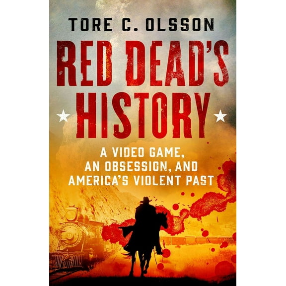 Red Dead's History: A Video Game, an Obsession, and America's Violent Past, (Hardcover)