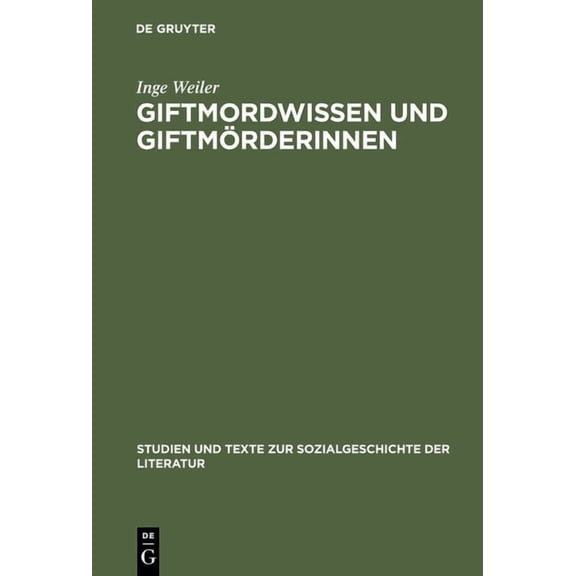 Studien Und Texte Zur Sozialgeschichte d Giftmordwissen und GiftmÃ¶rderinnen, Book 65, (Hardcover)