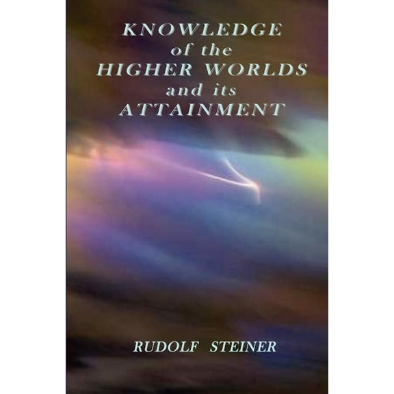 Knowledge of the Higher Worlds and its Attainment, (Paperback)