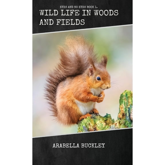 Wild Life in Woods and Fields, (Hardcover)