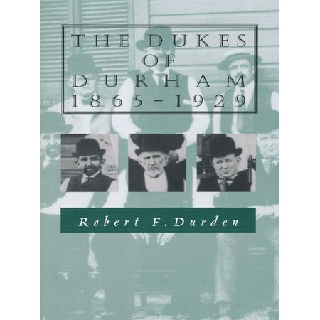 Duke University Durham Nc - The Dukes of Durham, 1865-1929 - eBook
