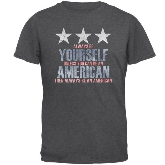 4th of July Always Be Yourself American Mens T Shirt Dark Heather X-LG