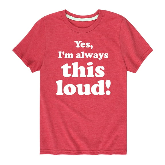 Instant Message - Yes Always This Loud - Toddler And Youth Short Sleeve Graphic T-Shirt