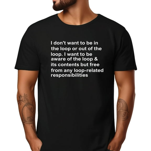 I Don't Want To Be In The Loop T-Shirt