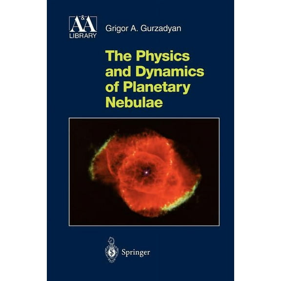Astronomy and Astrophysics Library The Physics and Dynamics of Planetary Nebulae, (Paperback)