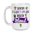 thumbnail image 1 of Sorry I Can't I'm an Inside Plant White Ceramic Coffee & Tea Mug (15oz), 1 of 3