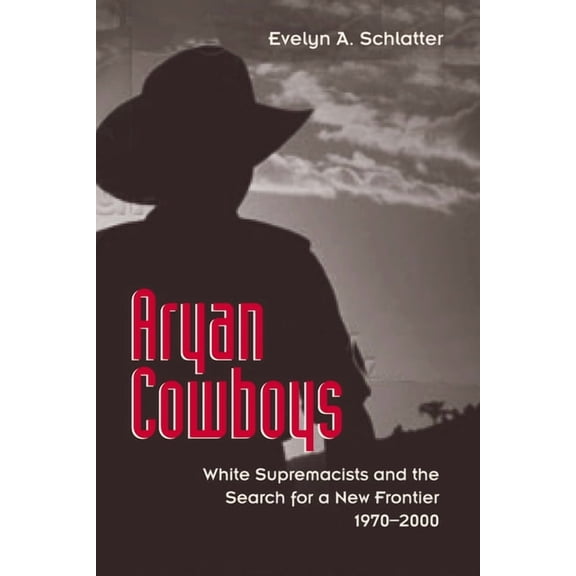 Aryan Cowboys: White Supremacists and the Search for a New Frontier, 1970-2000, (Paperback)