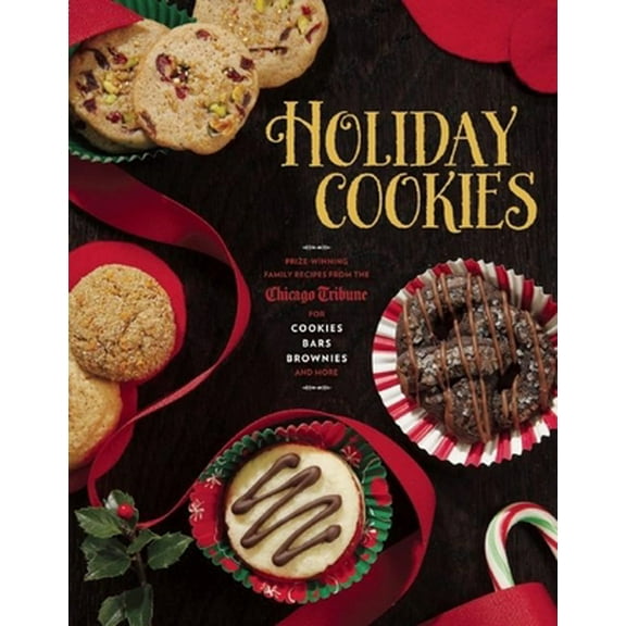 Pre-Owned Holiday Cookies: Prize-Winning Family Recipes from the Chicago Tribune for Cookies, Bars, Brownies and More (Hardcover) 1572841648 9781572841642