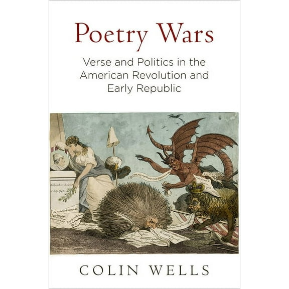 Early American Studies: Poetry Wars: Verse and Politics in the American Revolution and Early Republic (Hardcover)