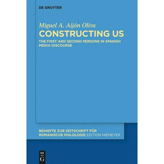 Beihefte Zur Zeitschrift Für Romanische Constructing Us: The First and Second Persons in Spanish Media Discourse, Book 435, (Paperback)