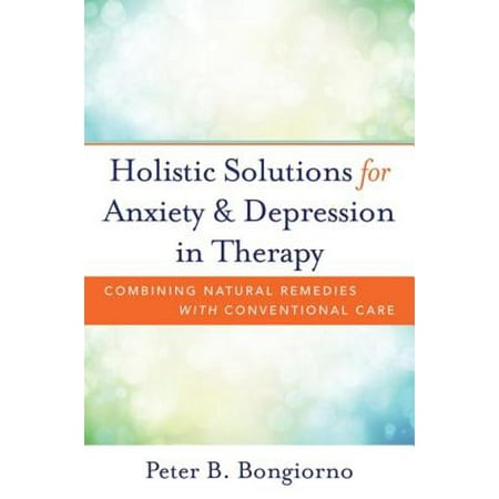 Holistic Solutions for Anxiety & Depression in Therapy: Combining Natural Remedies with Conventional Care -
