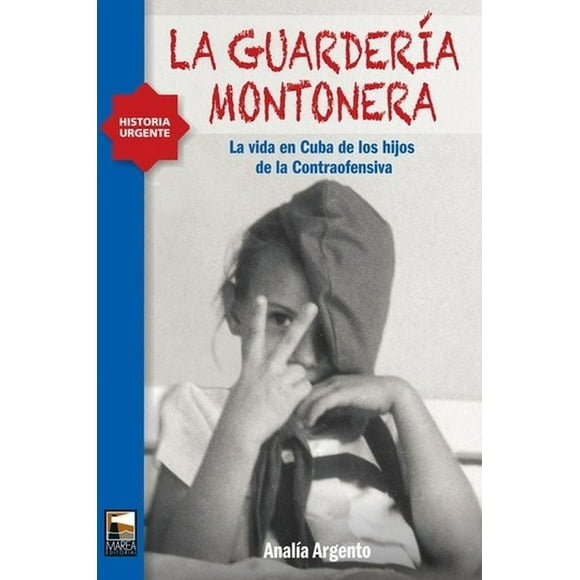La guardería montonera. la vida en cuba de los hijos de la contraofensiva