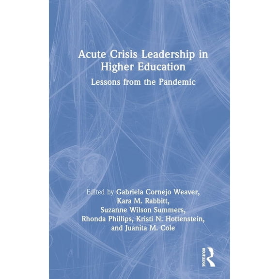 Acute Crisis Leadership in Higher Education: Lessons from the Pandemic, (Hardcover)