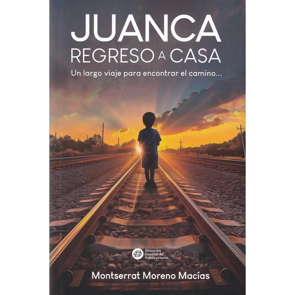 Juanca, Regreso A Casa: Un largo viaje para encontrar el camino.