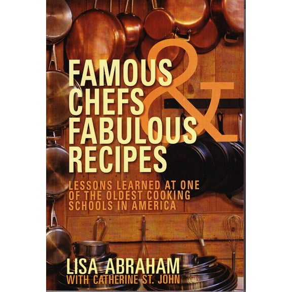 Famous Chefs and Fabulous Recipes: Lessons Learned at One of the Oldest Cooking Schools in America (Paperback)