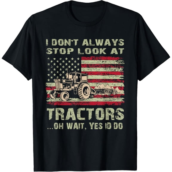 t-shirt I Don't Always Stop Look At Tractors Tractor Farm USA Flag T-Shirt mens,black,women,funny,men,journey,Crew Neck, Short Sleeve,printing