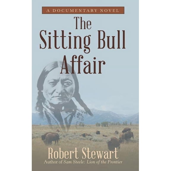 Sitting Bull Affair : A Documentary Novel