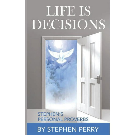 Life Is Decisions: Stephen's Personal Proverbs, (Paperback)