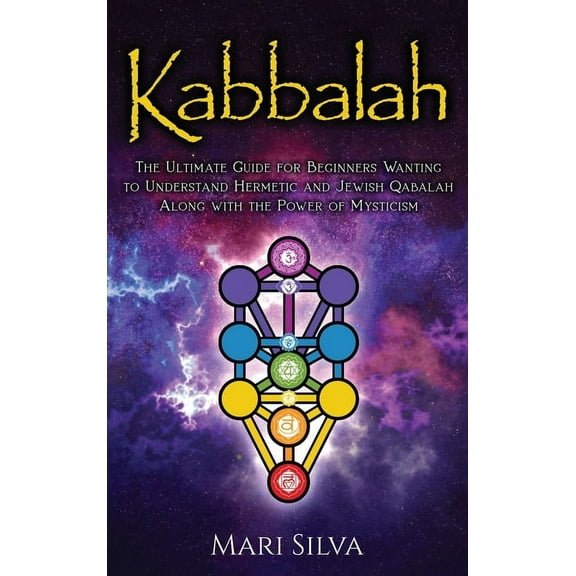 Kabbalah: The Ultimate Guide for Beginners Wanting to Understand Hermetic and Jewish Qabalah Along with the Power of Mys, (Hardcover)