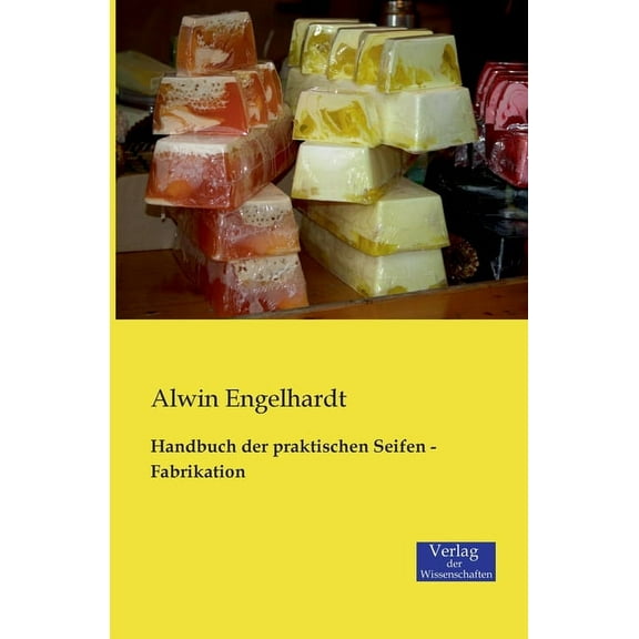 Handbuch der praktischen Seifen - Fabrikation, (Paperback)
