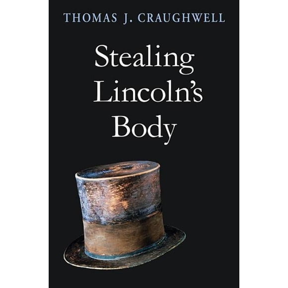 Stealing Lincoln's Body, Thomas J. Craughwell Paperback