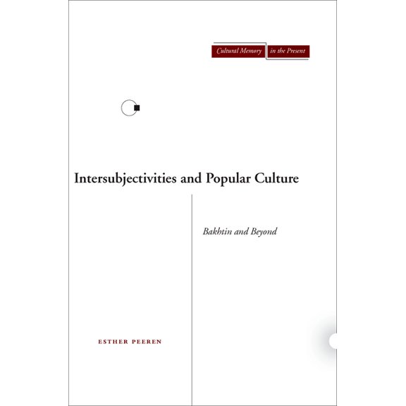 Cultural Memory in the Present Intersubjectivities and Popular Culture: Bakhtin and Beyond, (Hardcover)