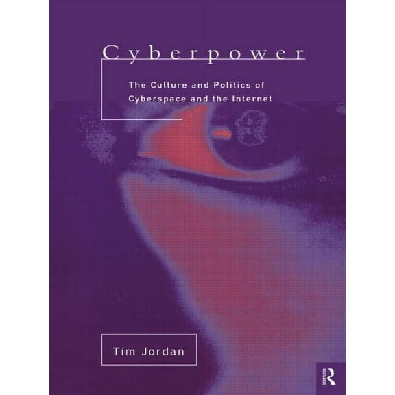 Cyberpower: The culture and politics of cyberspace and the Internet, (Paperback)