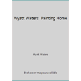 thumbnail image 1 of Pre-Owned Wyatt Waters: Painting Home (Hardcover) 0966564901 9780966564907, 1 of 1