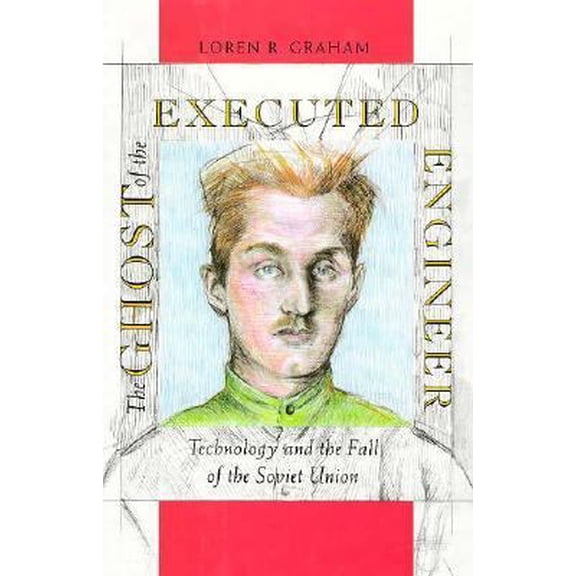 Pre-Owned The Ghost of the Executed Engineer: Technology and the Fall of the Soviet Union (RUSSIAN RESEARCH CENTER STUDIES) (Hardcover) 0674354362 9780674354364
