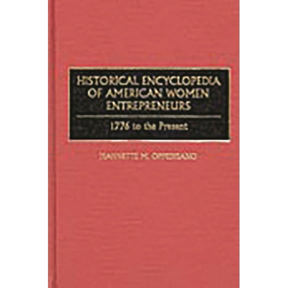 Historical Encyclopedia of American Women Entrepreneurs: 1776 to the Present, (Hardcover)