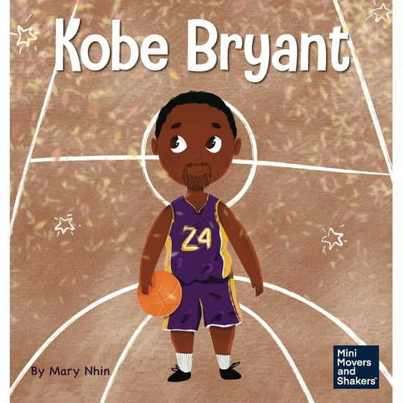 Mini Movers and Shakers Kobe Bryant: A Kid's Book About Learning From Your Losses, Book 16, (Hardcover)